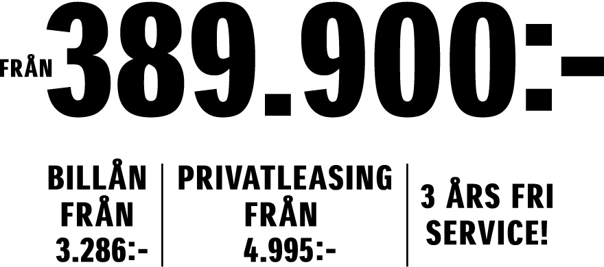 Från 389.900:-. Billån från 3.286:-. Privatleasing från 4.995:-/mån. 3 års fri service.