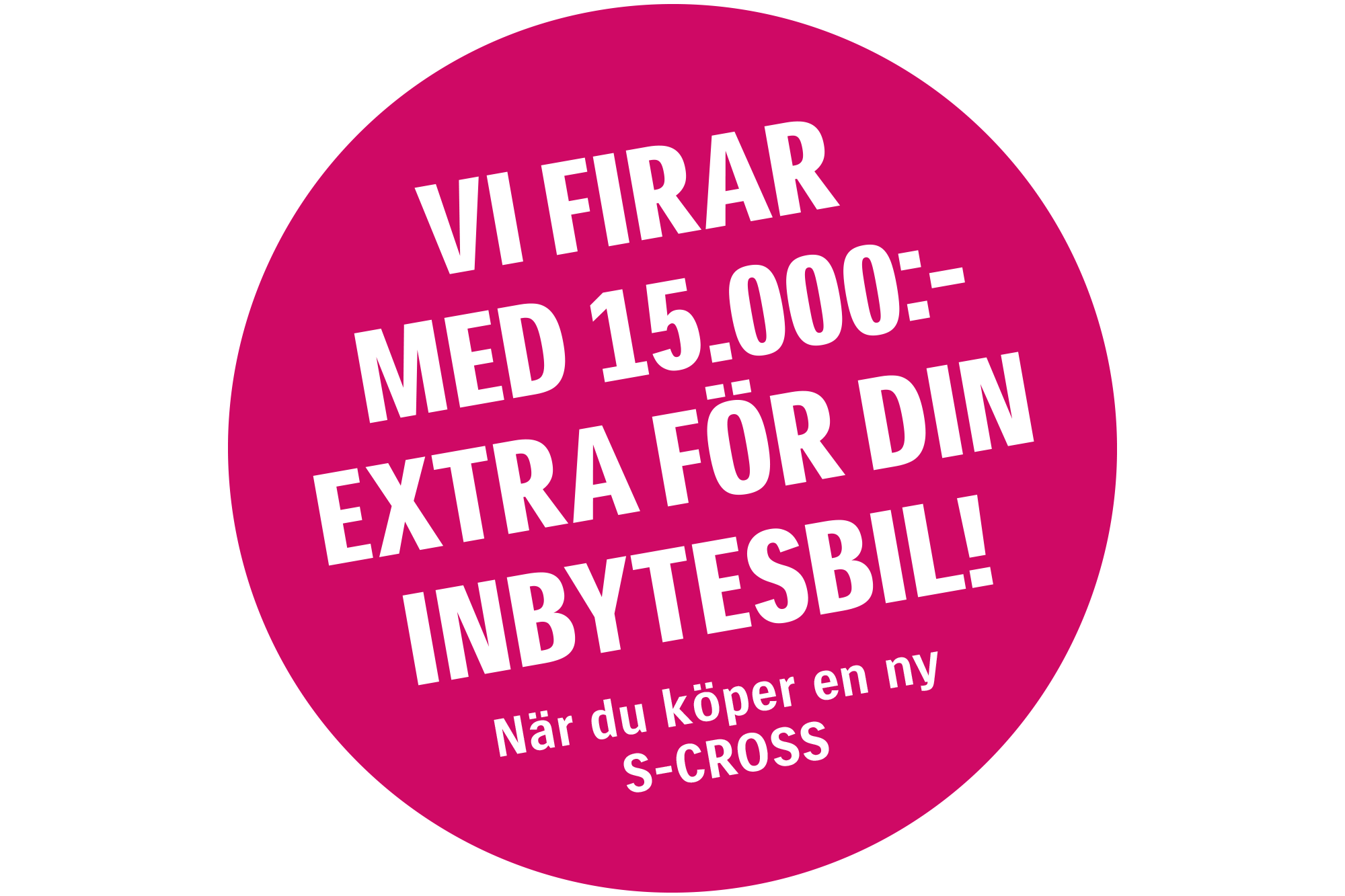 Vi firar med 15.000:- extra för din inbytesbil! När du köper en ny S-CROSS