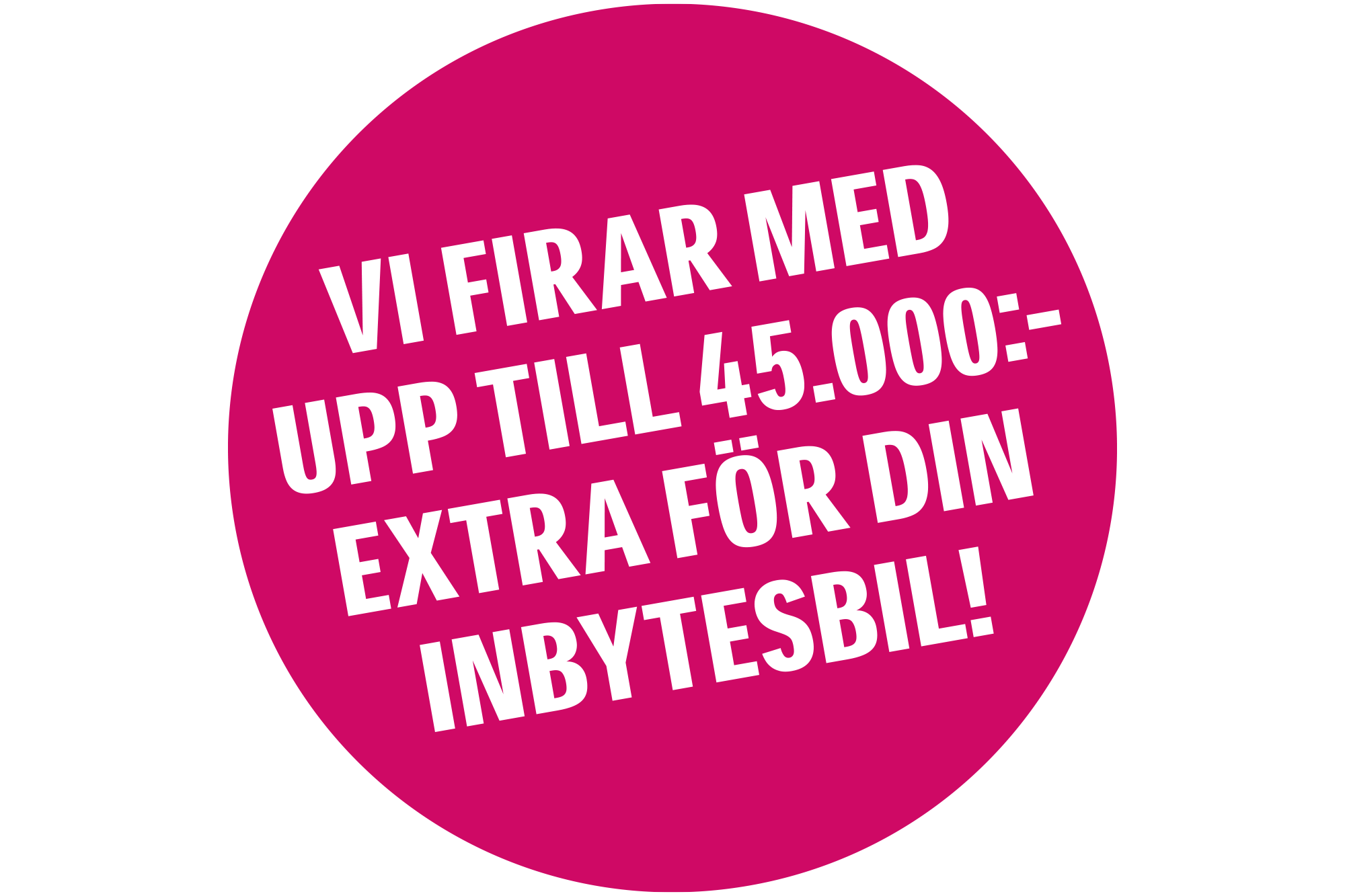 Vi firar med upp till 45.000:- extra för din inbytesbil